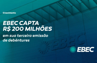 EBEC capta R$ 200 milhões na 3ª emissão de debêntures